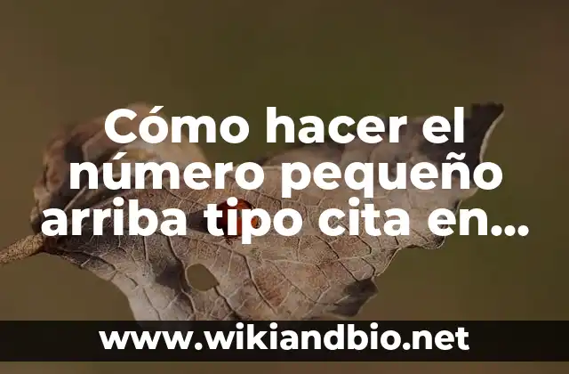 Cómo hacer el número pequeño arriba tipo cita en Word
