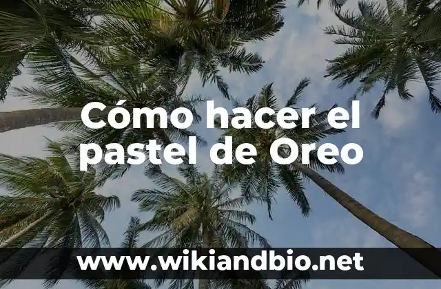 Cómo hacer el pastel de Oreo