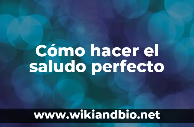 Cómo hacer el saludo perfecto