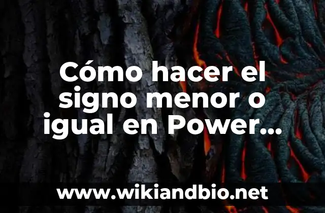 Cómo hacer el signo menor o igual en Power Point