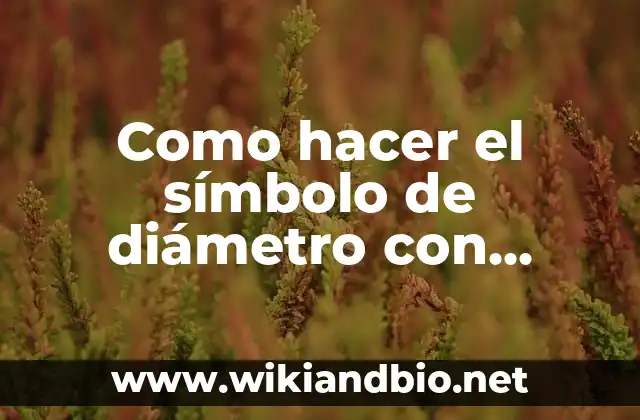 ¿Qué es el símbolo de diámetro y para qué sirve?