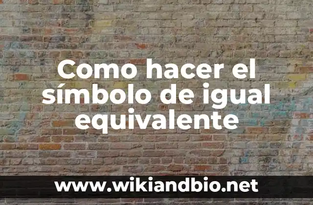 Como hacer el símbolo de igual equivalente