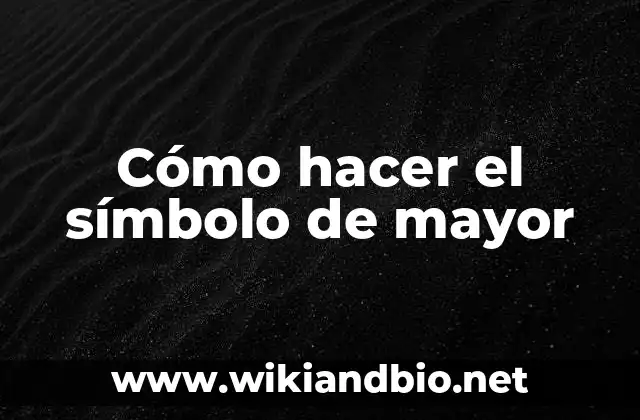 Cómo hacer el símbolo de mayor