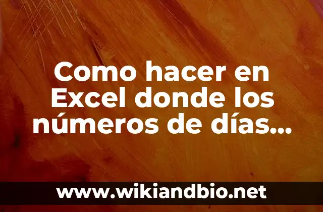 Como hacer en Excel donde los números de días secuenciales