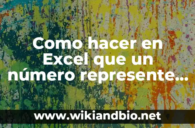 Como hacer en Excel que un número represente datos
