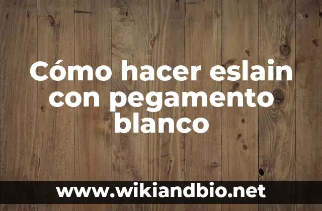 Cómo hacer eslain con pegamento blanco