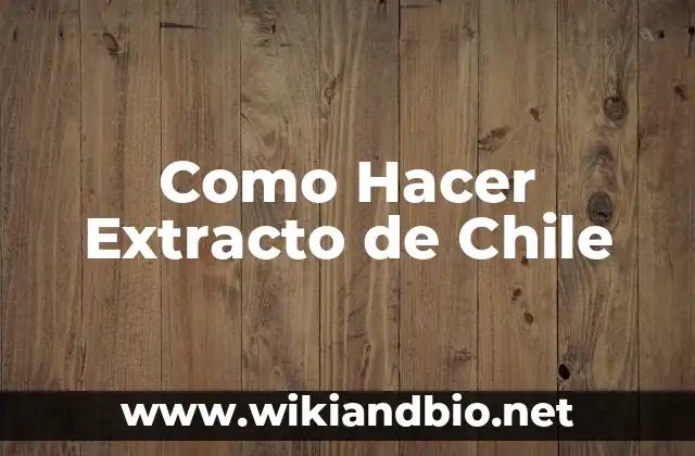 Como Hacer Extracto de Chile