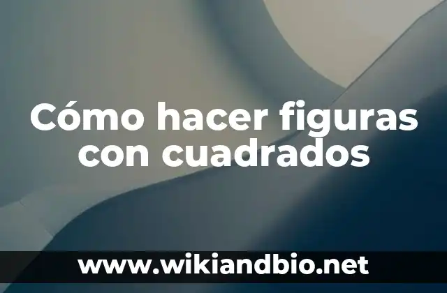 Cómo hacer figuras con cuadrados