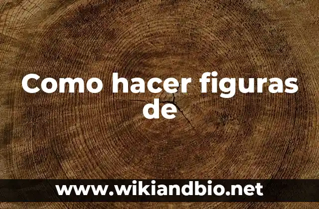 Como hacer figuras de