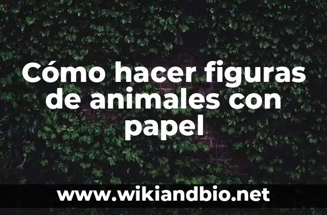 Cómo hacer figuras de animales con papel