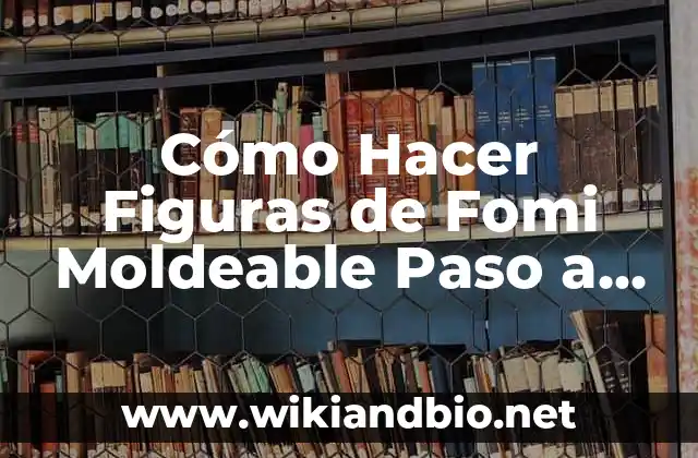 Cómo Hacer Figuras de Fomi Moldeable Paso a Paso
