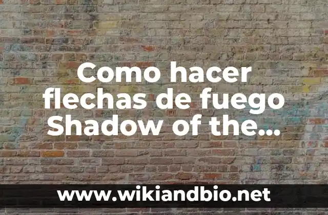 Como hacer flechas de fuego Shadow of the Tomb Raider
