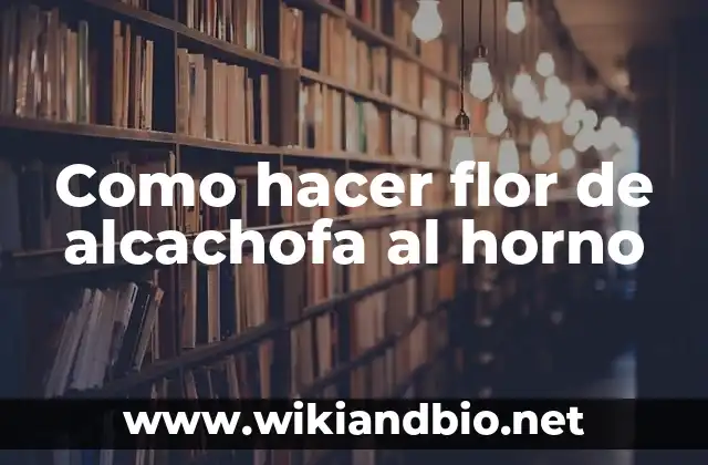 Como hacer flor de alcachofa al horno