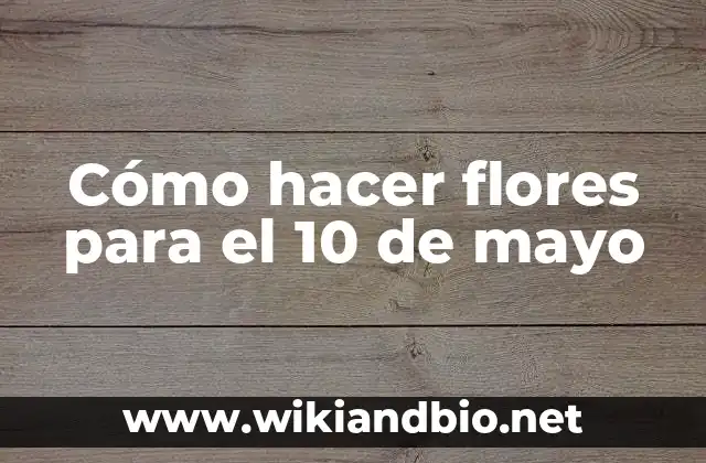 Cómo hacer flores para el 10 de mayo