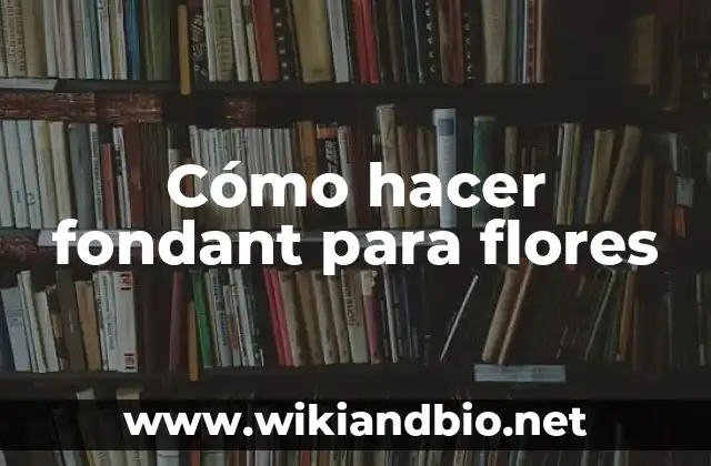 Cómo hacer fondant para flores