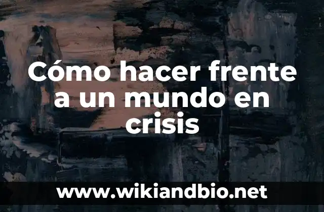 Cómo hacer frente a un mundo en crisis