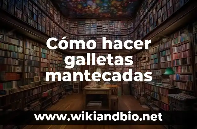 Cómo hacer galletas mantecadas