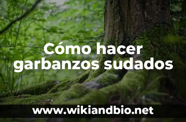 Cómo hacer garbanzos sudados