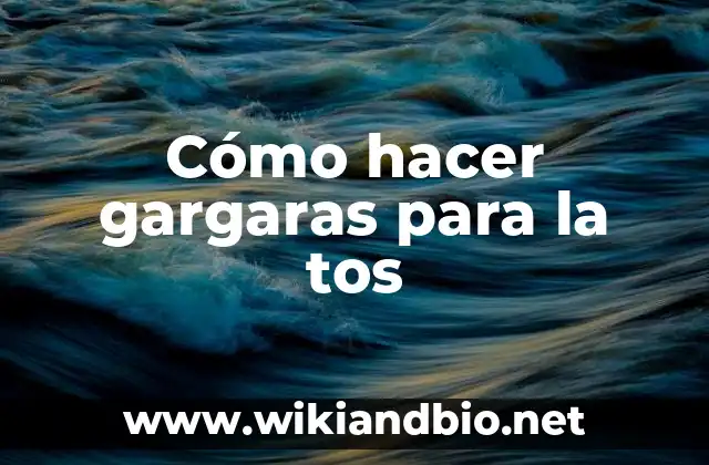 Cómo hacer gargaras para la tos