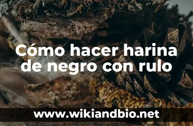 Cómo hacer harina de negro con rulo