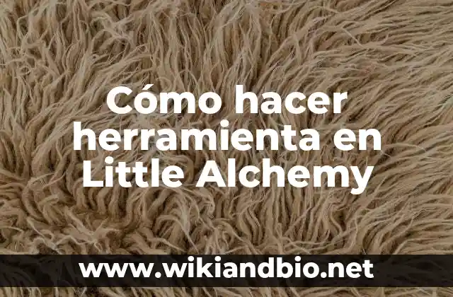 Cómo hacer herramienta en Little Alchemy