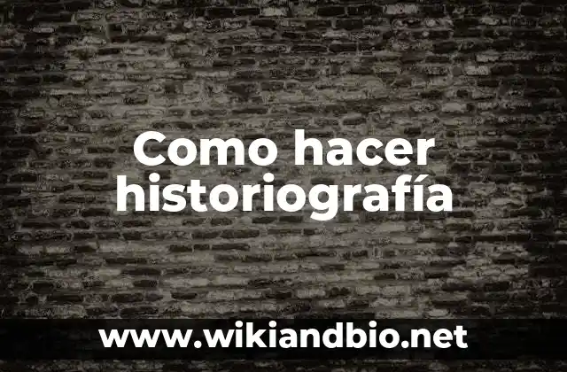 Como hacer historiografía