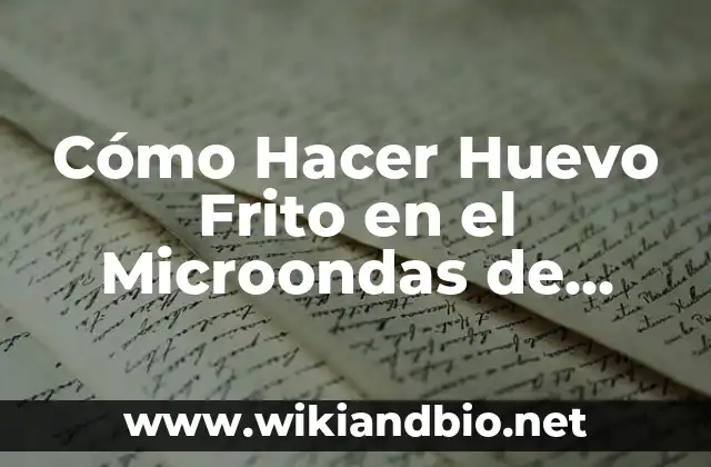 Cómo Hacer Huevo Frito en el Microondas de Forma Segura y deliciosa