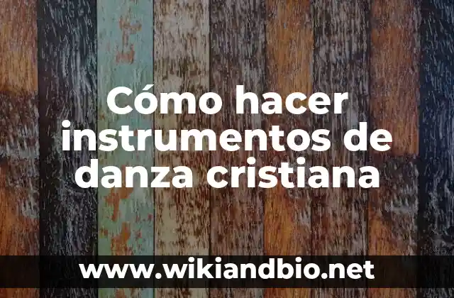 Cómo hacer instrumentos de danza cristiana