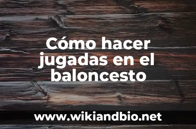 Cómo hacer jugadas en el baloncesto 2 Cómo hacer jugadas en el baloncesto