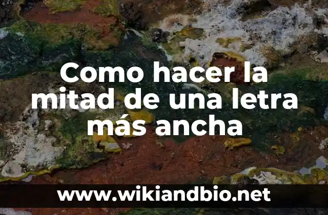 Como hacer la mitad de una letra más ancha
