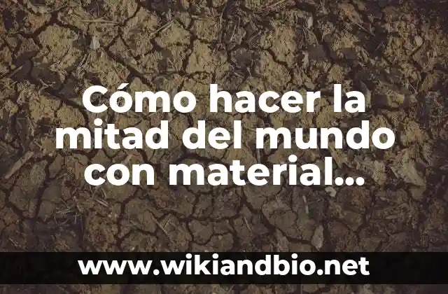 Cómo hacer la mitad del mundo con material reciclado