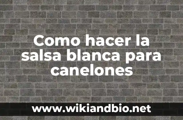 Como hacer la salsa blanca para canelones