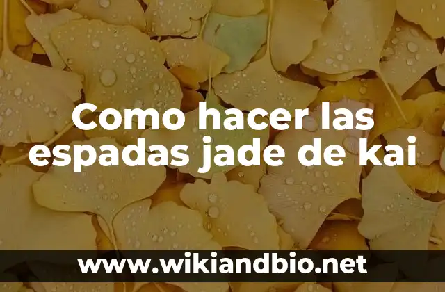Como hacer las espadas jade de kai
