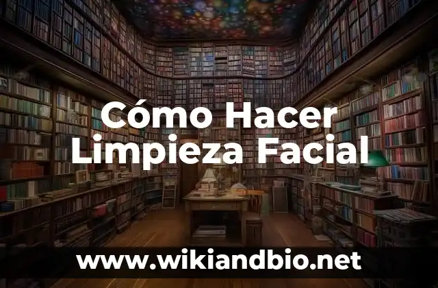 Cómo Hacer Limpieza Facial