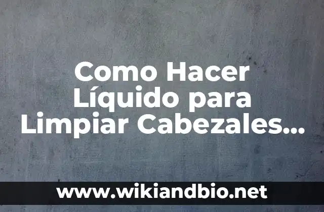Como Hacer Líquido para Limpiar Cabezales de Impresoras