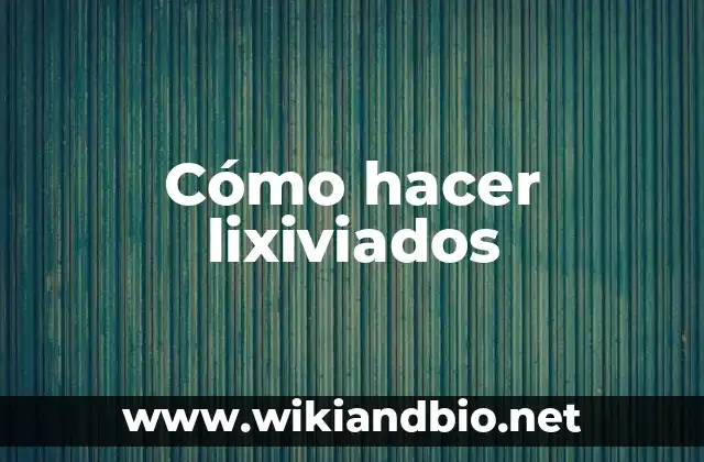 Cómo hacer lixiviados