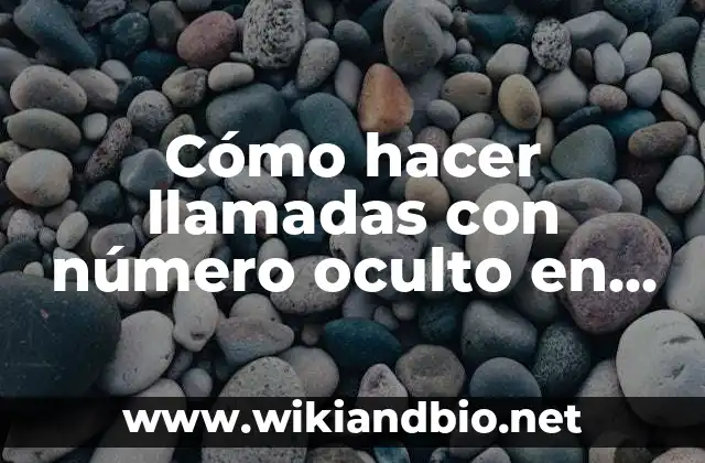 Cómo hacer llamadas con número oculto en México