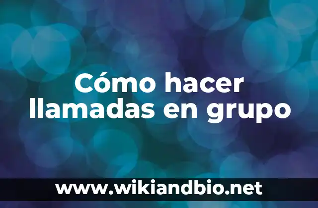 Cómo hacer llamadas en grupo