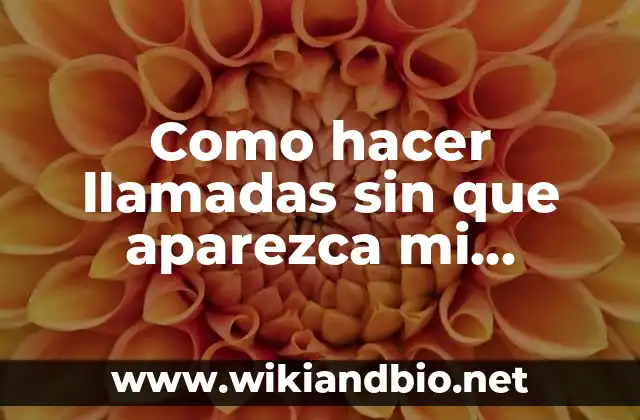 Como hacer llamadas sin que aparezca mi número