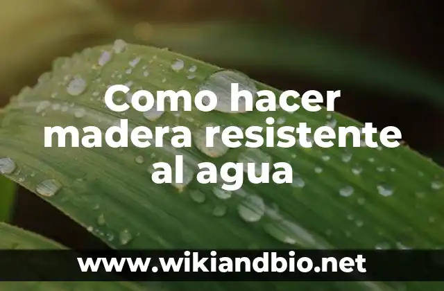 Como hacer madera resistente al agua