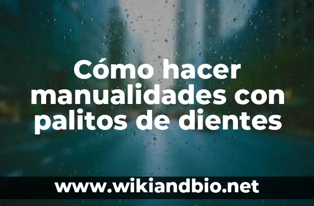 Cómo hacer manualidades con palitos de dientes