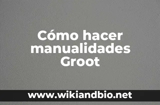 Cómo hacer manualidades Groot