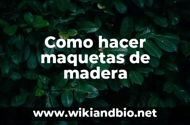 Como hacer maquetas de madera