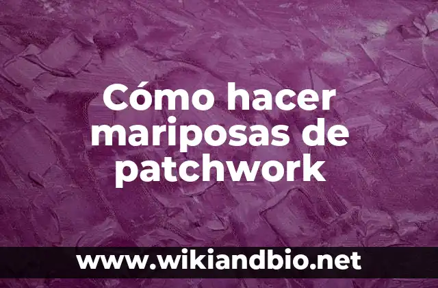 Cómo hacer mariposas de patchwork