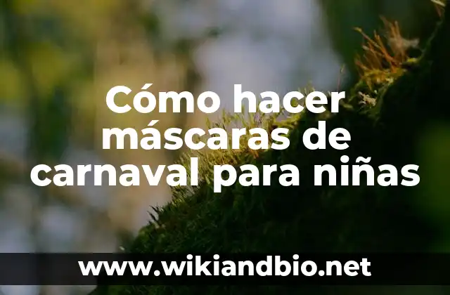 Máscaras de carnaval para niñas: qué son y para qué sirven