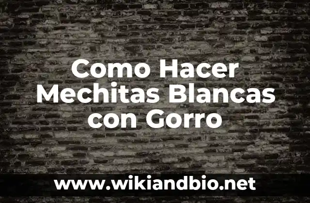 Como Hacer Mechitas Blancas con Gorro