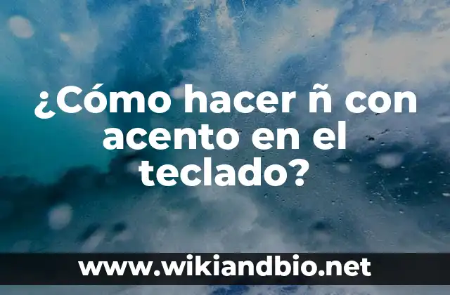 ¿Cómo hacer ñ con acento en el teclado?