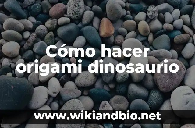 Cómo hacer origami dinosaurio