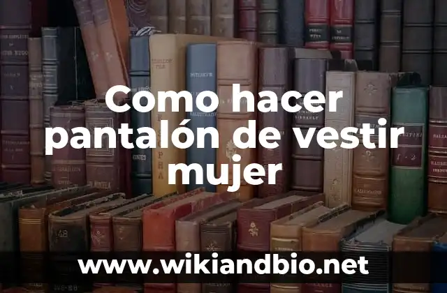 Como hacer pantalón de vestir mujer