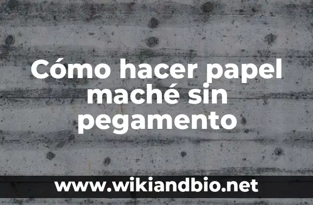 Cómo hacer papel maché sin pegamento